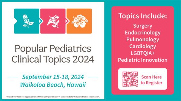 September 15-17, 2024; Waikoloa Beach, Hawaii. Topics include: surgery, endocrinology, pulmonology, cardiology, LGBTQIA+, Pediatric Innovation